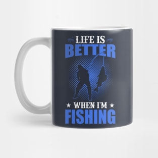 Life Is Better When I'm Fishing Mug